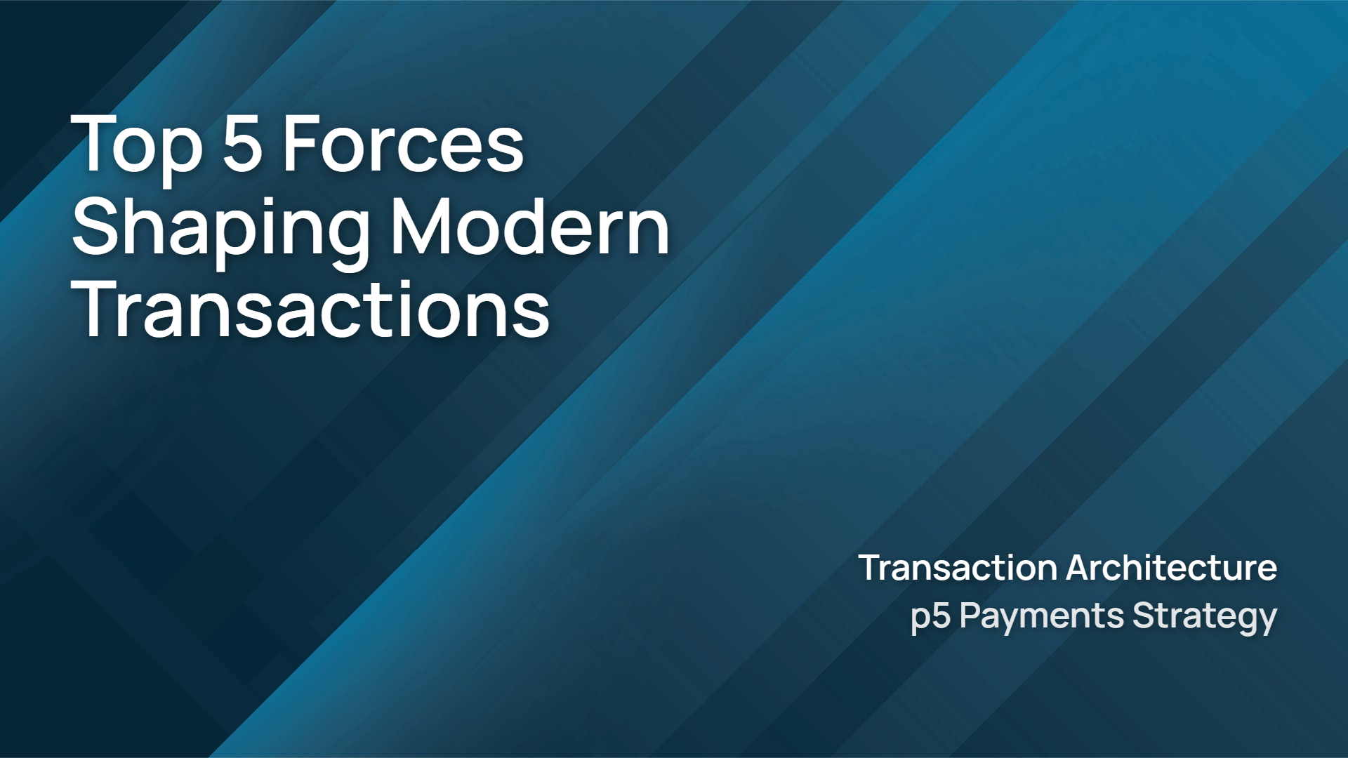 Top 5 forces shaping modern transactions